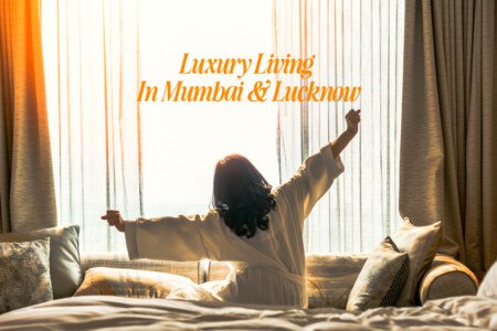 Luxury living in mumbai and lucknow